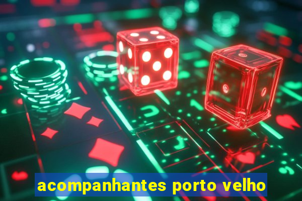 acompanhantes porto velho