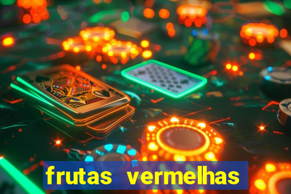 frutas vermelhas nomes e fotos