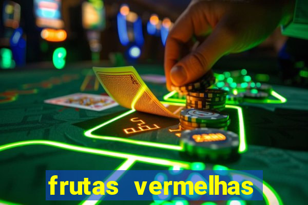 frutas vermelhas nomes e fotos