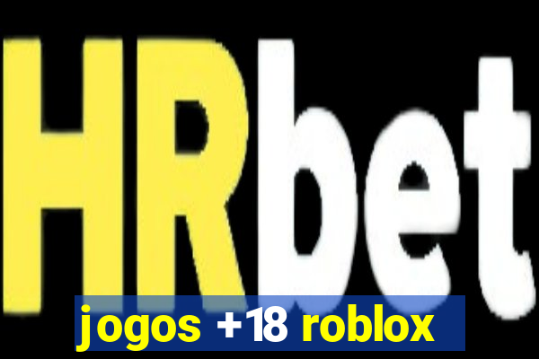 jogos +18 roblox