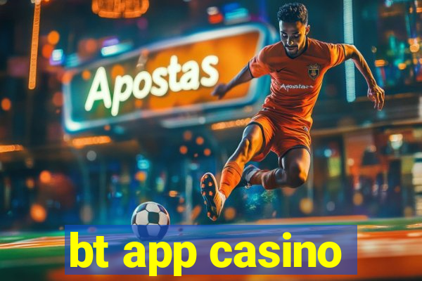 bt app casino