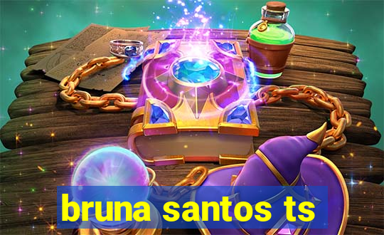 bruna santos ts