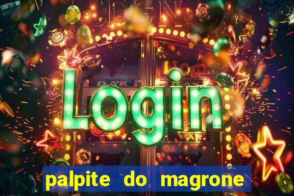 palpite do magrone para hoje