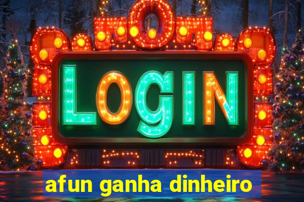 afun ganha dinheiro