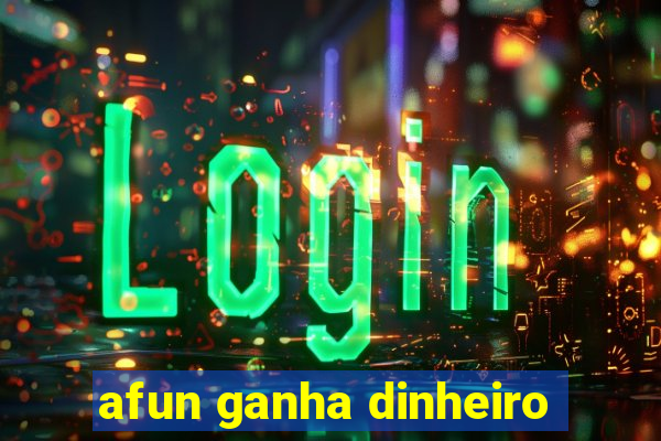 afun ganha dinheiro