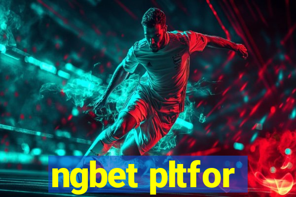 ngbet pltfor