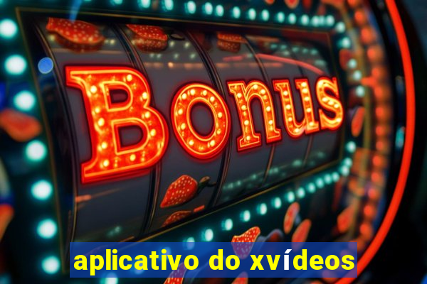 aplicativo do xvídeos