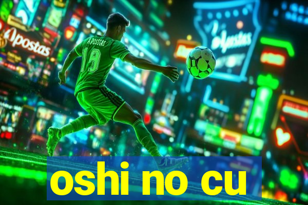 oshi no cu