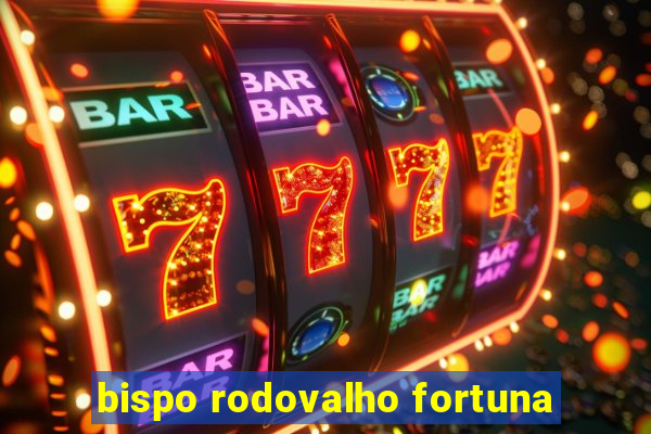 bispo rodovalho fortuna