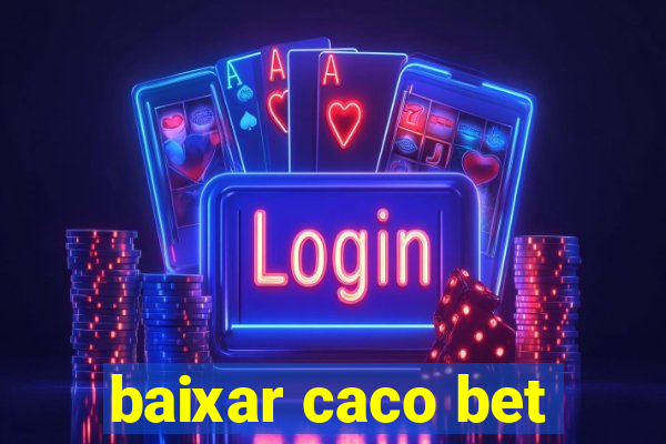baixar caco bet