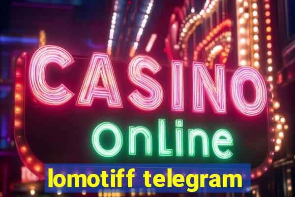lomotiff telegram