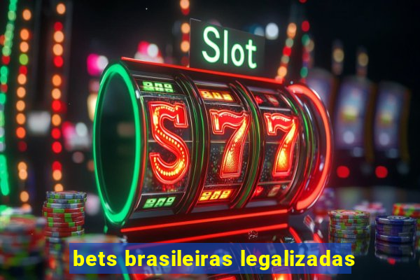 bets brasileiras legalizadas