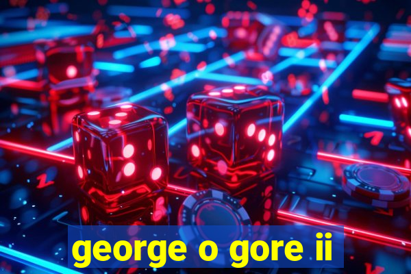 george o gore ii