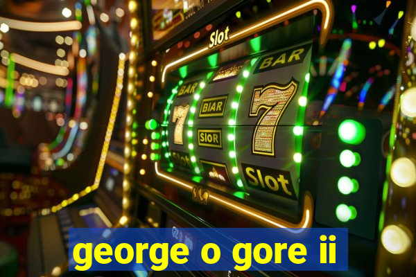 george o gore ii