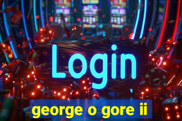 george o gore ii