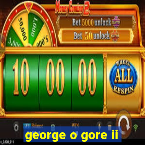 george o gore ii