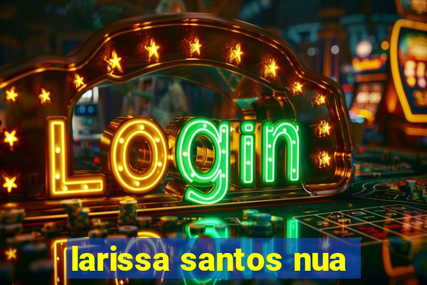 larissa santos nua