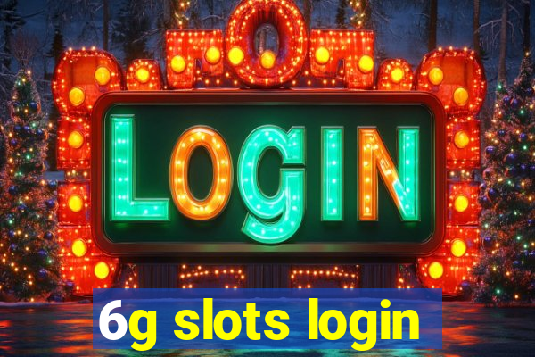 6g slots login