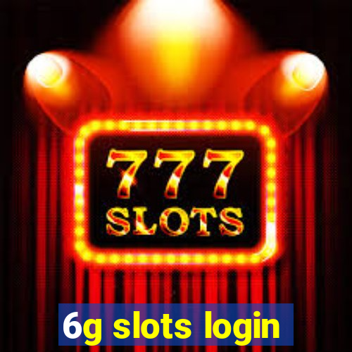 6g slots login