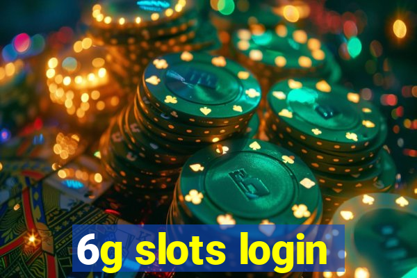 6g slots login
