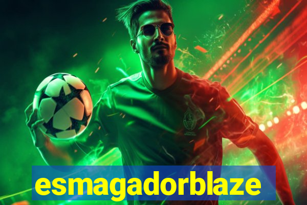 esmagadorblaze