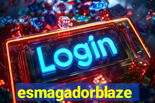 esmagadorblaze