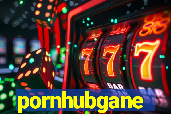 pornhubgane