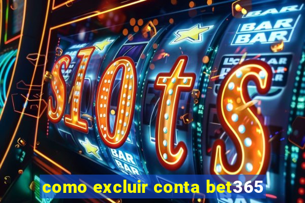 como excluir conta bet365