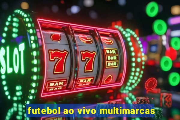 futebol ao vivo multimarcas