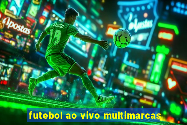 futebol ao vivo multimarcas