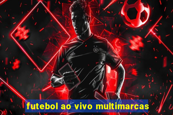 futebol ao vivo multimarcas
