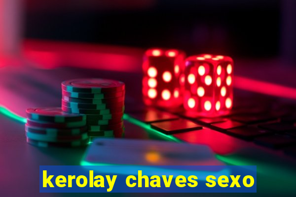 kerolay chaves sexo