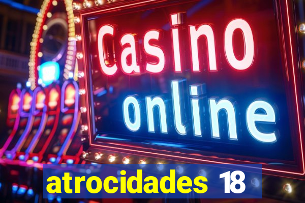 atrocidades 18