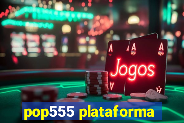 pop555 plataforma