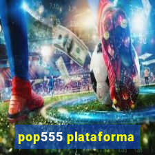 pop555 plataforma