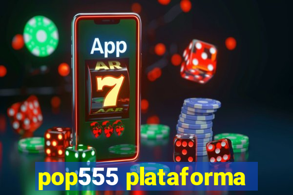 pop555 plataforma