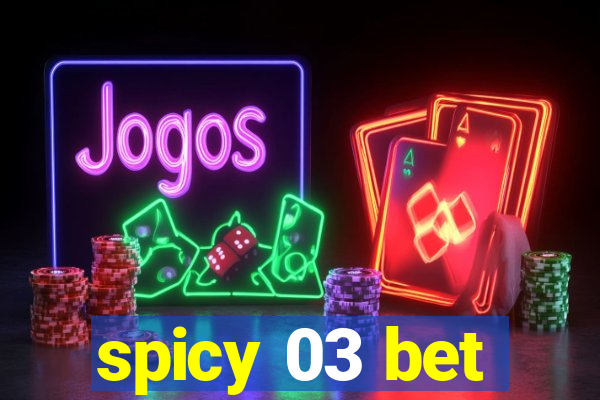 spicy 03 bet