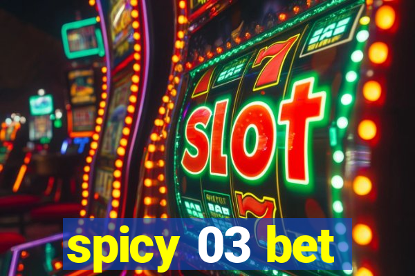 spicy 03 bet