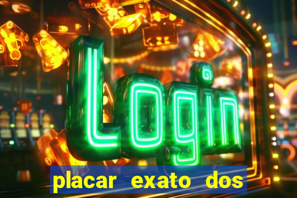 placar exato dos jogos de hoje 365