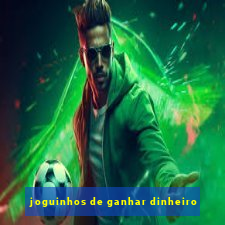 joguinhos de ganhar dinheiro