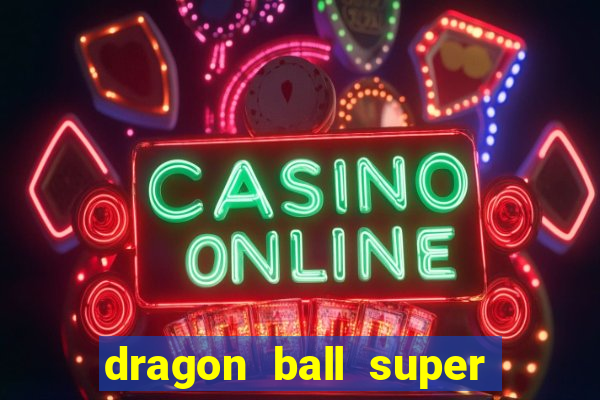 dragon ball super dublado online
