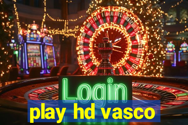play hd vasco