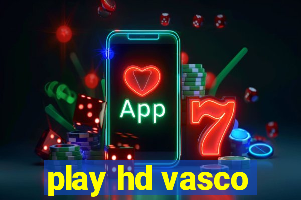 play hd vasco