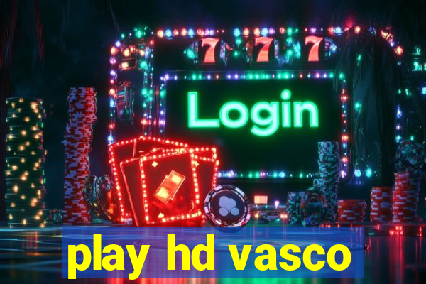 play hd vasco