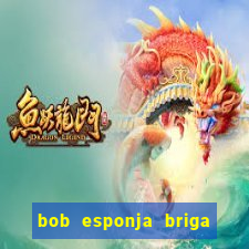bob esponja briga nos corais