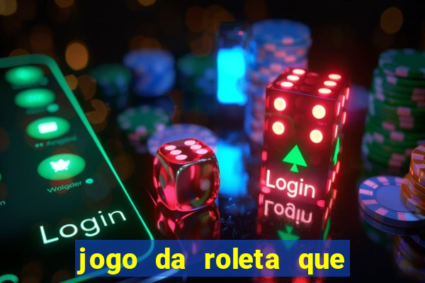 jogo da roleta que da dinheiro