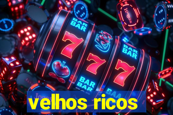 velhos ricos