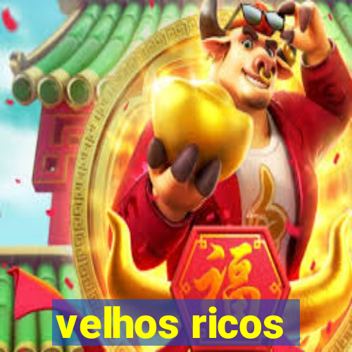 velhos ricos