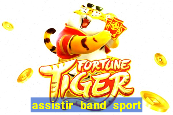 assistir band sport ao vivo