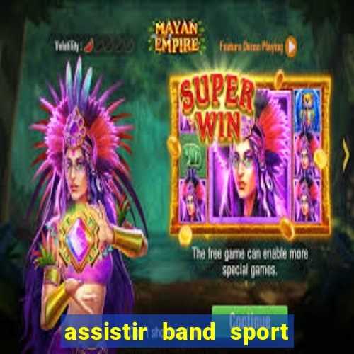 assistir band sport ao vivo